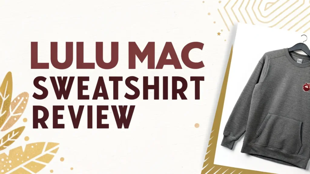 Lulu Mac Sweatshirt Review: Comfort and Style