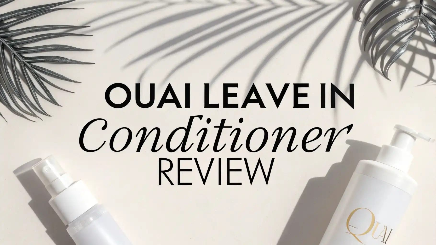 OUAI Leave In Conditioner Review 2026: Ultimate Guide