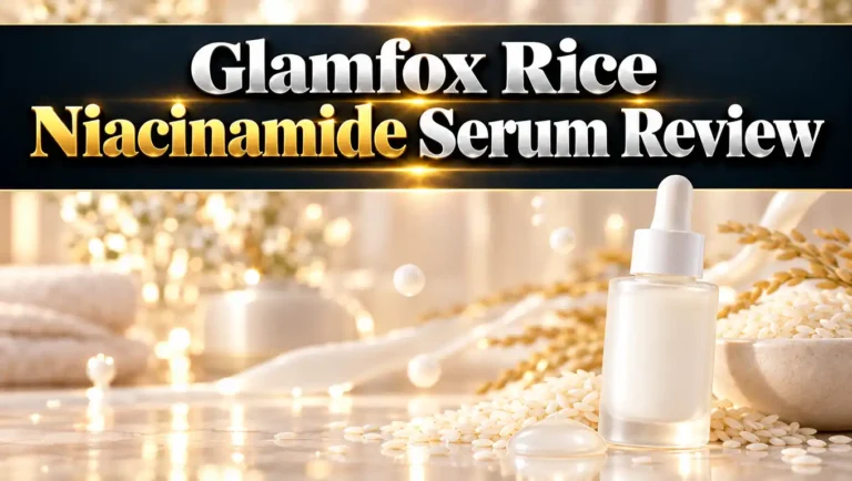 Glamfox Rice Niacinamide Serum Review 2026: Worth It?
