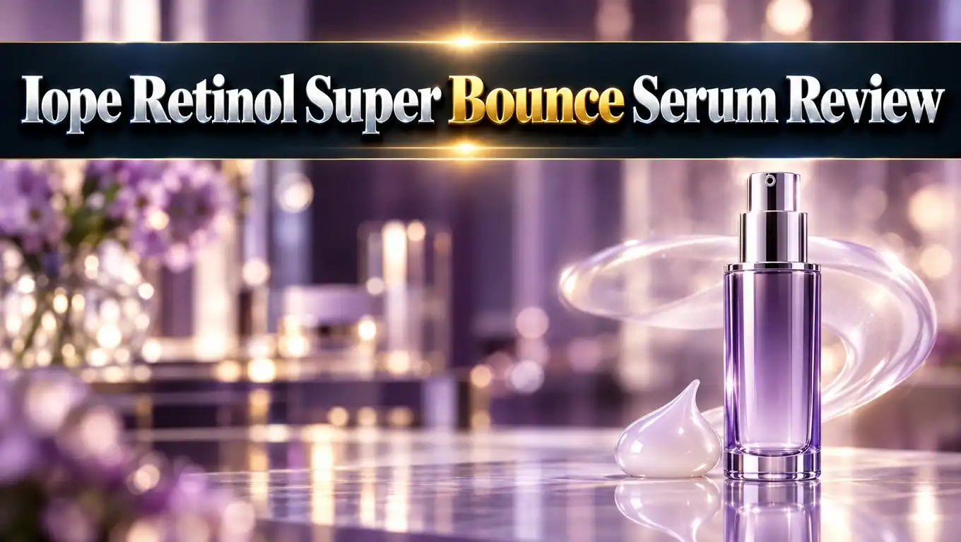 IOPE Retinol Super Bounce Serum Review 2026: Worth Trying?